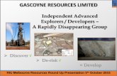 Independent Advanced Explorers / Developers – A Rapidly … · 2017. 8. 23. · GASCOYNE RESOURCES LIMITED . RIU Melbourne Resources Round Up Presentation 1. st. October 2015 .
