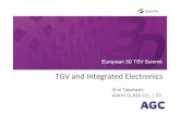 TGV and Integrated Electronics - AGC Summit...- Process Integration - Supply chain - Standardization - Low cost and higher yield - Volume Asahi Glass Co., Ltd. European 3D TSV Summit
