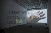 INTERACTIVITY, DATABASE & FUTURE CINEMAS · 2019. 10. 13. · INTERACTIVITY, DATABASE & FUTURE CINEMAS. notes interactive practice assignment team-taught class –notes/marks. today