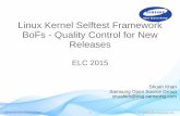 Linux Kernel Selftest Framework BoFs - Quality Control for New … · 2016. 7. 6. · goals that emerged from the Kernel summit Kselftest session. The development efforts since the