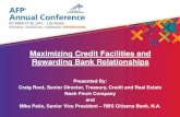 Maximizing Credit Facilities and Rewarding Bank …...Maximizing Credit Facilities and Rewarding Bank Relationships Presented By: Craig Root, Senior Director, Treasury, Credit and