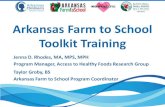 Arkansas Farm to School Toolkit Training...Toolkit Training Jenna D. Rhodes, MA, MPS, MPH Program Manager, Access to Healthy Foods Research Group Taylor Groby, BS Arkansas Farm to