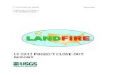 LF 2012 PROJECT CLOSE-OUT - LANDFIRE …...LF 2012 CLOSE-OUT REPORT March 2016 5 2 INTRODUCTION This is the Project Closeout Report (PCR) for LF 2012 (also known as LF 1.4.0). The