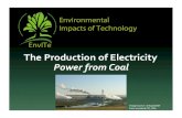 The Production of Electricity Power from CoalProducing Electricity from Coal How does it work? Pulverized Coal Furnace Water Turbine Electricity Pulverized coal is converted to electricity