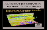 AMBIENT RESERVOIR MONITORING (ARM) · 2018. 5. 5. · ARM’s ambient seismic monitoring before the frac, images natural fractures and faults to help customize stage-by-stage frac