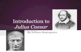Introduction to Julius Caesarmshensler.weebly.com/.../1/0/9/21097486/intro_to_caesar.pdfJulius Caesar By William Shakespeare Essential Skills Reading verse Character analysis Dramatic