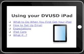 Using your DVUSD iPad What if…? iPad Care Expectations How to … · 2018. 8. 8. · Back to Slide 1. iPad Email Setup: • Open Settings app on iPad • Select: ... If you’ve