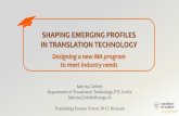 New SHAPING EMERGING PROFILES IN TRANSLATION TECHNOLOGY · 2017. 11. 9. · SHAPING EMERGING PROFILES IN TRANSLATION TECHNOLOGY Designing a new MA program to meet industry needs Sabrina