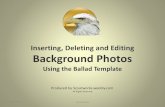 Inserting, Deleting and Editing Background Photos · 2019. 5. 12. · Editing the Background Photos . Note: The background photos are timed to the presentation. Any background photos