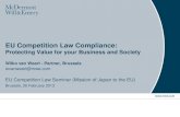 EU Competition Law Compliance and docs/B.pdf · EU Competition Law Compliance: Protecting Value for your Business and Society Wilko van Weert - Partner, Brussels wvanweert@mwe.com