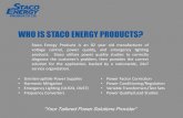 WHO IS STACO ENERGY PRODUCTS?...• 120-600VAC, up to 2000kVA • 1% or better Continuous Voltage Regulation • 97-99% Efficient • Flexible Design