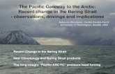 1 The Pacific Gateway to the Arctic: Recent change …psc.apl.washington.edu/HLD/Bstrait/Woodgate_BeringStrait...1 The Pacific Gateway to the Arctic: Recent change in the Bering Strait