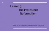 Lesson 3: The Protestant Reformation...Lesson 3: The Protestant Reformation Topic 10: The Renaissance and Reformation (1300-1650) BELLWORK Log onto Pearson and read the Start Up: Launching