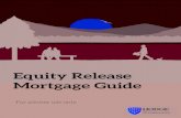 Equity Release Mortgage Guide · 2020. 5. 5. · Equity Release Mortgages Retirement Mortgage Indefinite loan term - lasts until death or moving permanently into long-term care. Equity