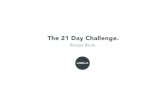 The 21 Day Challenge....The 21 Day Challenge. Recipe Book. Healthy eating isn’t a diet, it’s a lifestyle. For each recipe you will need to apply the suggested portion sizes: 1