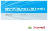 openSUSE.org Build ServiceBuild… · openSUSE.org Build Service Maintain One Source for all Linux Platforms Adrian Schröter adrian@suse.de Klaas Freitag freitag@suse.de