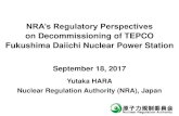 NRA’s Regulatory Perspectives...NRA’s Regulatory Perspectives on Decommissioning of TEPCO Fukushima Daiichi Nuclear Power Station September 18, 2017 Approach in NRA’s Regulation