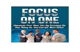 Focus On One - Amazon S3On+One.pdf · 2016. 7. 4. · 5! Focus!On!One! persontosucceed!inbusiness!or!inany!aspect!of!his!lifewithout! multi!tasking!and!scrambling!to!get!things!done!rightaway.!This!also!