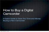 How to Buy a Digital Camcorderapuedtech.weebly.com/uploads/5/2/8/4/5284528/how...HD Consumer Camcorders ($300 to $1000) Besides capturing much better-quality video, these camcorders