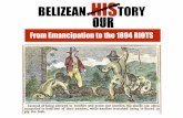 BELIZEAN HISTORY our...Apprenticeship Period to Full Emancipation of Slavery 1838: The First step towards emancipation was the registering of all slaves in the settlement before August