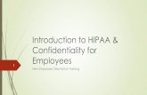 Introduction to HIPAA for Employees · 2019. 8. 21. · Introduction to HIPAA & Confidentiality for Employees New Employee Orientation Training 1. Introduction Rules regarding the