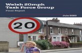 Welsh 20mph Task Force Group · 2020. 7. 15. · Task Force. • Outcomes, Evaluation and Monitoring • Legislation and Policy • Promotion and Communications • Exceptions, Engineering