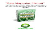 Bum Marketing Method..."Bum Marketing Method" The Secret To Earning $150 A Day Every Day Like Clockwork With Bum Marketing In Under A Month! DOWNLOAD First Up - The Two Secrets To