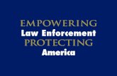 EMPOWERING Law Enforcement PROTECTING America...Interagency coordination is one of the most important attributes of a successful counter terrorism policy, both in preventing terrorism