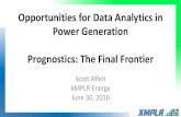 Opportunities for Data Analytics in Power Generation … · 2016. 7. 18. · Opportunities for Data Analytics in Power Generation Prognostics: The Final Frontier Scott Affelt XMPLR