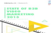 STATE OF B2B VIDEO MARKETING 2015 · 1Source : State of B2B Content Marketing 2015. KEY FINDINGS: ... meeting their content marketing goals ... Trigger customer engagement 62% Build