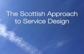 The Scottish Approach to Service Design 2017. 10. 3.آ  to Service Design . 2007 1999 SCOTTISH GOVERNMENT
