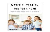 Water Filtration For Your Home · 2020. 7. 8. · Water filters are effective at removing contaminants, foul smells, and tastes. Water filtration systems offer a variety of benefits