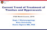 Current Trend of Treatment of Tinnitus and …Heightened sensitivity to sound, with aversive or pained reactions to normal environmental sounds. •Hyperacusu: 20〜45％of Tinnitus•Tinnitus:
