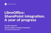 LibreOfce: SharePoint integratonn A year of progress · 2017. 10. 15. · Collabora Productivity Fixing issues makes a diference Some changes to CMIS integraton code Found and fxed
