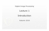 Lecture 1 Introduction · 2010. 9. 16. · Lecture # 1 2 Introduction What is Digital Image Processing? Digital Image —a two-dimensional function xand yare spatial coordinates The