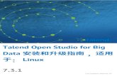 Linux 安装和升级指南 ，适⽤download-mirror1.talend.com/tosbd/user-guide...Talend Open Studio for Big Data 安装和升级指南 ，适⽤ 于： Linux 7.3.1 Last updated:
