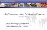 H-2A Temporary Labor Certification Program · 2017. 6. 16. · H-2A Temporary Labor Certification Program 3 Topics H2A Workload / Filing Trends H2A Program Requirements Filing tips