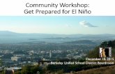 Community Workshop: Get Prepared for El Niño · 2015. 12. 14. · Community Workshop: Get Prepared for El Niño December 10, 2015 Berkeley Unified School District Boardroom