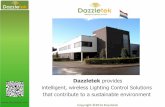 Dazzletek provides intelligent, wireless Lighting Control Solutions … · 2014. 12. 3. · 67 lights (150 Watt LED) Average lightlevel 160 Lux Power consumption in 2 months : 4203