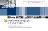 Industrial Ecology (IE) a Global Vision....Industrial Ecology : Concepts and 19 Objectives –Definition. Industrial Ecology is the study of the means by which humanity can deliberately