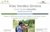Vías Verdes Gironaviasverdes.org.es/pdf/Ponencias25VV/S502_Planas_VVGirona.pdf · 2018. 11. 13. · Vías Verdes Girona (más) Turismo Accesible, #VISUALACCESS Rutas y APP para personas