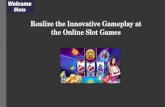 Realize the Innovative Gameplay at the Online Slot Games