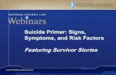 Suicide Primer: Signs, Symptoms, and Risk Factors ... · > Threatening to hurt or kill oneself > Seeking access to means > Talking or writing about death, dying, or suicide > Feeling