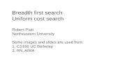 Breadth first search Uniform cost search · Breadth first search Uniform cost search Robert Platt Northeastern University Some images and slides are used from: 1. CS188 UC Berkeley
