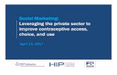 Social Marketing: Leveraging the private sector to improve … · 2017. 4. 13. · Social Marketing: Leveraging the private sector to improve contraceptive access, choice, and use