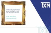 THINKING LEAN FOR PICTURE FRAMERS · 2019. 4. 3. · • production managers and shift operators to maintain product quality and understands the challenges of 24 - hour lean manufacturing