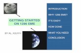 GETTING STARTED ON 1296 EME · why work moonbounce? • it is exciting! • most fun in ham radio is making rare, unusual, or difficult contacts. • eme allows you to work worldwide