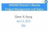 sPHENIX Director’s Review Project Management and Status · 2019. 4. 9. · sPHENIX Project Scope (1) • Three large detectors, with their support services (LV, HV, gas) –Time