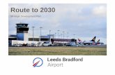 Route to 2030 - Leeds · 2016. 7. 27. · Leeds Bradford Airport – National Role • Department for Transport projections indicate LBIA is projected to grow from 3.3 million passengers