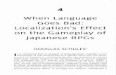 Localization's on the Gameplay...Goes Bad:RPGs DOUGLAS SCHULES1I t is interesting that an analysis of language itself, arguably a coreI component in the construction of a game's story